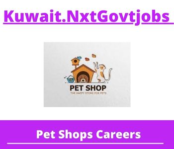 Pet Shops Jobs 2023 Kuwait Career